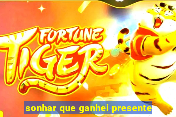 sonhar que ganhei presente